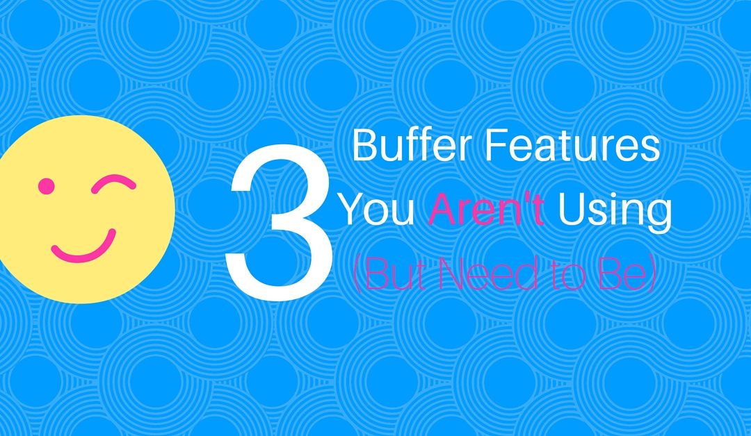 3 Buffer Features you Aren’t Using but Need to Be